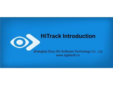2013. 7. 20 HiTrack Introduction Shanghai Zhuo-Shi Software Technology Co., Ltd www.sightsoft.cn Shanghai Zhuo-Shi Software Technology Co., Ltd www.sightsoft.cn.