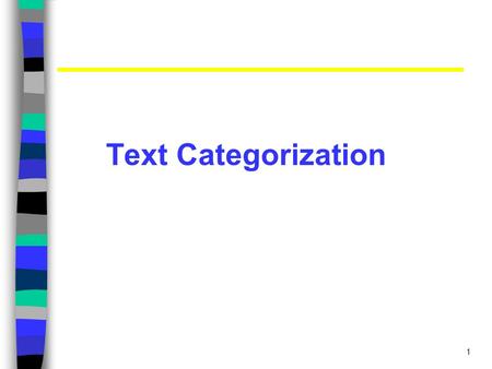 1 Text Categorization. 2 Categorization Given: –A description of an instance, x  X, where X is the instance language or instance space. –A fixed set.