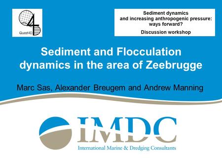 Sediment and Flocculation dynamics in the area of Zeebrugge Marc Sas, Alexander Breugem and Andrew Manning.