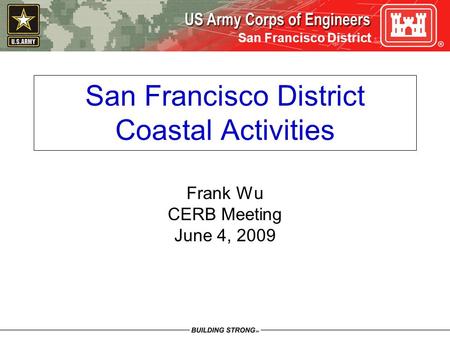 San Francisco District San Francisco District Coastal Activities Frank Wu CERB Meeting June 4, 2009.