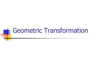 Geometric Transformation. So far…. We have been discussing the basic elements of geometric programming. We have discussed points, vectors and their operations.