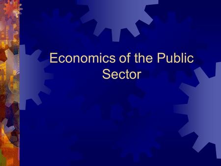 Economics of the Public Sector. The Role of Government  Capitalism is associated with limited government, but government is necessary for three reasons: