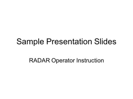 Sample Presentation Slides RADAR Operator Instruction.