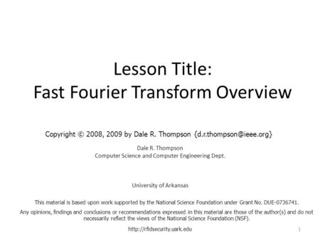 Lesson Title: Fast Fourier Transform Overview Dale R. Thompson Computer Science and Computer Engineering Dept. University of Arkansas