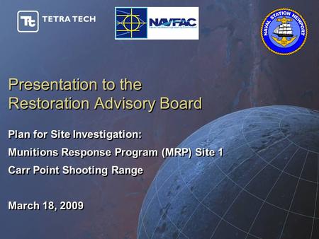 Presentation to the Restoration Advisory Board Plan for Site Investigation: Munitions Response Program (MRP) Site 1 Carr Point Shooting Range March 18,