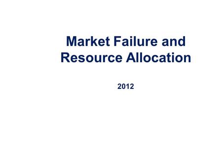 Market Failure and Resource Allocation 2012