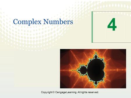 1 Copyright © Cengage Learning. All rights reserved. 4 Complex Numbers.