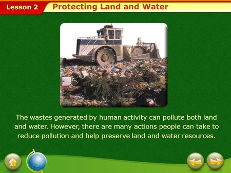 Lesson 2 The wastes generated by human activity can pollute both land and water. However, there are many actions people can take to reduce pollution and.