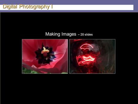 Teacher: Kenji Tachibana Digital Photography I x Making Images – 20 slides.