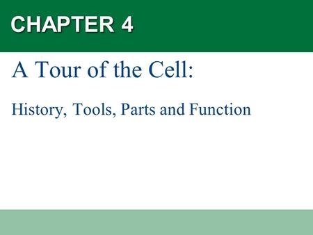 CHAPTER 4 A Tour of the Cell: History, Tools, Parts and Function.