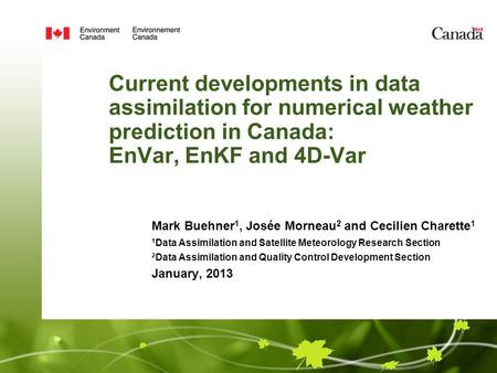 Current developments in data assimilation for numerical weather prediction in Canada: EnVar, EnKF and 4D-Var Mark Buehner1, Josée Morneau2 and Cecilien.