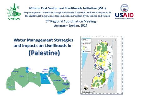 6 th Regional Coordination Meeting Amman – Jordan, 2014 Water Management Strategies and Impacts on Livelihoods in (Palestine) INSERT COUNTRY MAP SHOWING.