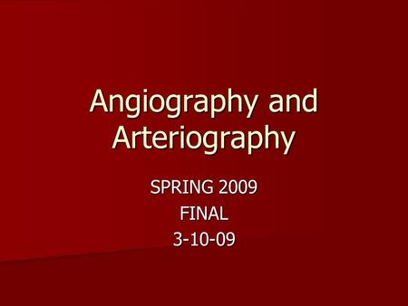 Angiography and Arteriography SPRING 2009 FINAL3-10-09.