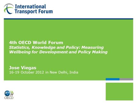 4th OECD World Forum Statistics, Knowledge and Policy: Measuring Wellbeing for Development and Policy Making Jose Viegas 16-19 October 2012 in New Delhi,