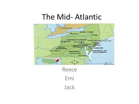 The Mid- Atlantic Reece Emi Jack. Introduction The states in the Mid- Atlantic are Delaware, Maryland, New Jersey, New York, Virginia, Pennsylvania and.