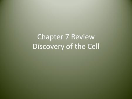 Chapter 7 Review Discovery of the Cell. Who is credited for using a microscope to look at cork and first used the word “cell”? 1.Anton van Leeuwenhoek.