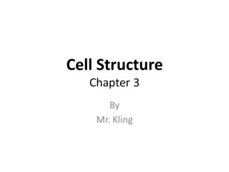 Cell Structure Chapter 3 By Mr. Kling. Cell- The smallest unit capable of carrying out all the functions of life.