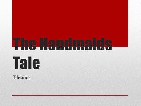 The Handmaids Tale Themes. The Handmaids Tale Margaret Atwood's “The Handmaids Tale” has many obvious and underlining themes. She leaves the readers with.