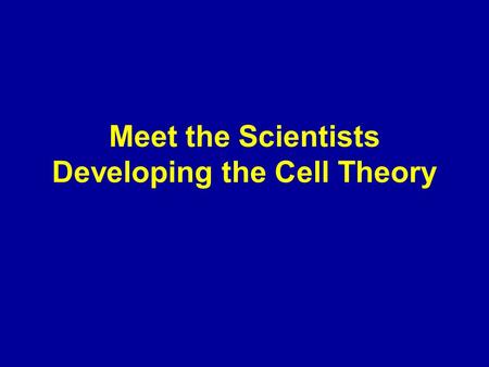 Meet the Scientists Developing the Cell Theory. What is a cell? The cell is a basic building block of living things, both plant and animal.