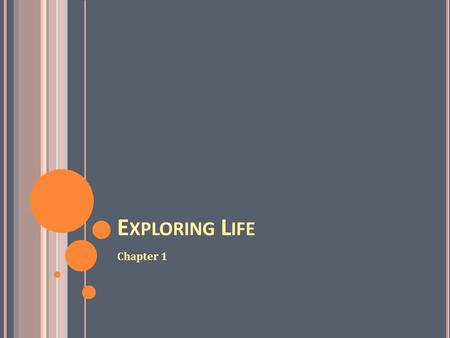 E XPLORING L IFE Chapter 1. W HAT IS THE S CIENCE OF B IOLOGY ? Biology is the study of life Scientific inquiry is key Asking questions about living organisms.