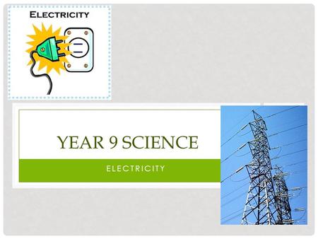 ELECTRICITY YEAR 9 SCIENCE. TEACHER CONTACTS Mrs Schoenmaker Location: Science Staffroom E05.