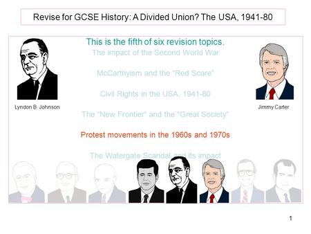 1 Revise for GCSE History: A Divided Union? The USA, 1941-80 This is the fifth of six revision topics. The impact of the Second World War McCarthyism and.