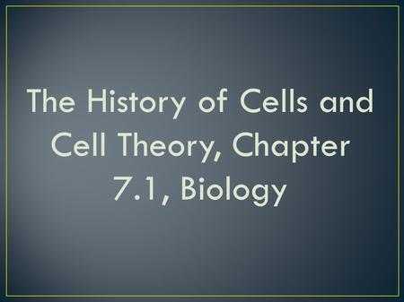 The History of Cells and Cell Theory, Chapter 7.1, Biology