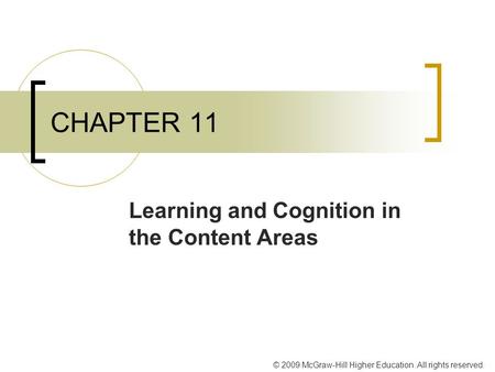 © 2009 McGraw-Hill Higher Education. All rights reserved. CHAPTER 11 Learning and Cognition in the Content Areas.