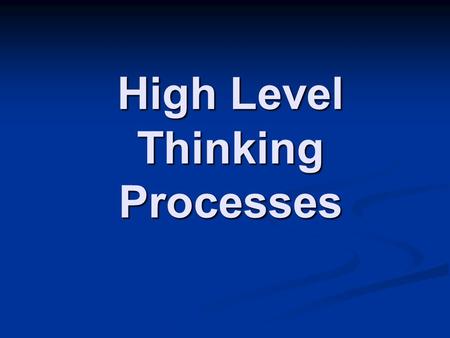 High Level Thinking Processes. Revised edition of Bloom's taxonomy Comprehension is now Understand Synthesis is now Create Knowledge is now called Remember.