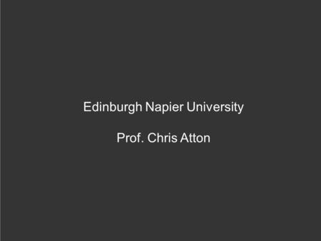 Edinburgh Napier University Prof. Chris Atton. Media theory in practice Staff research in the undergraduate classroom Involves ‘theory rich’ and ‘theory.
