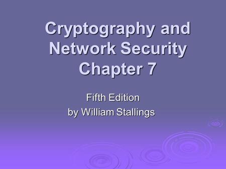 Cryptography and Network Security Chapter 7 Fifth Edition by William Stallings.