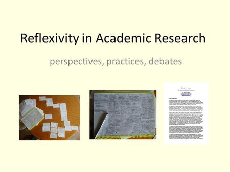 Reflexivity in Academic Research perspectives, practices, debates.