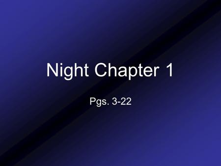 Night Chapter 1 Pgs. 3-22.