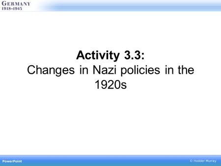 Activity 3.3: Changes in Nazi policies in the 1920s