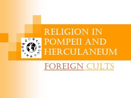 Religion in Pompeii and Herculaneum ForeignForeign Cults.