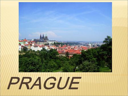 PRAGUE.  the capital of the Czech Republic  the largest city in the CR, 15 th largest in the EU  it is also the historical capital of Bohemia  situated.