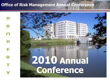 Office of Risk Management Annual Conference. AGENDA  Remembering 2009  Types of Claims Handled by the Property Unit  What to do after a loss  How.