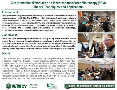 12th International Workshop on Piezoresponse Force Microscopy (PFM): Theory, Techniques, and Applications Achievement Significance Details Multiple breakthroughs.