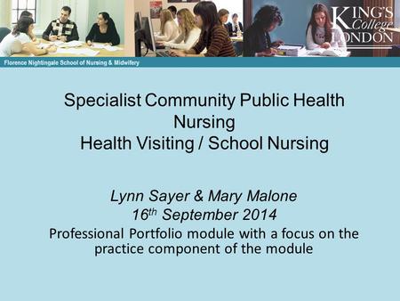 Specialist Community Public Health Nursing Health Visiting / School Nursing Lynn Sayer & Mary Malone 16 th September 2014 Professional Portfolio module.