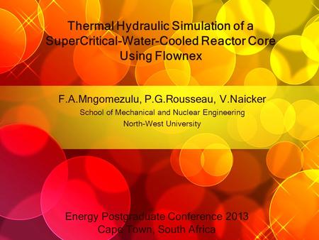 Thermal Hydraulic Simulation of a SuperCritical-Water-Cooled Reactor Core Using Flownex F.A.Mngomezulu, P.G.Rousseau, V.Naicker School of Mechanical and.