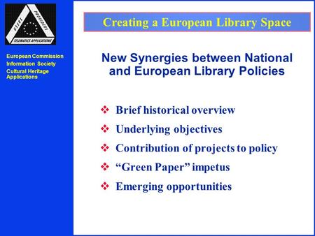 European Commission Information Society Cultural Heritage Applications Creating a European Library Space New Synergies between National and European Library.