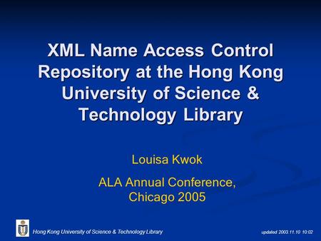 Updated 2003.11.10 10:02 Hong Kong University of Science & Technology Library XML Name Access Control Repository at the Hong Kong University of Science.