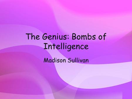 The Genius: Bombs of Intelligence Madison Sullivan.