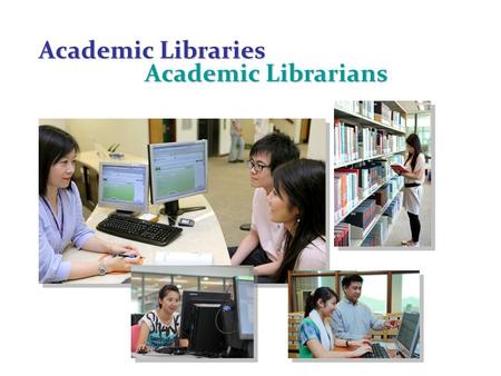 Academic Libraries Academic Librarians. University Libraries Research Libraries College Libraries A unit of a post-secondary/higher education institution,