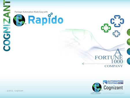 Thank You ©2012, Cognizant. Rapido has been created by the Research and Development team from QE&A Technology CoE Rapido is continuously enhanced and.