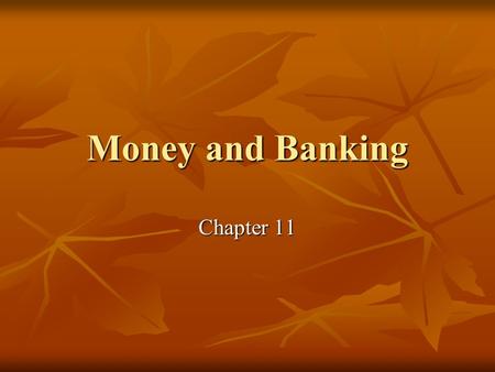 Money and Banking Chapter 11. Goals & Objectives 1. 3 functions of money. 2. 4 major types of money in early societies. 3. 4 characteristics of money.