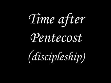 Time after Pentecost ( discipleship). WE COME TO GOD IN PRAYER The Lord is the strength of his people. Come, let us worship him. Glory to the Father and.