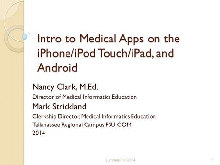 Intro to Medical Apps on the iPhone/iPod Touch/iPad, and Android Nancy Clark, M.Ed. Director of Medical Informatics Education Mark Strickland Clerkship.