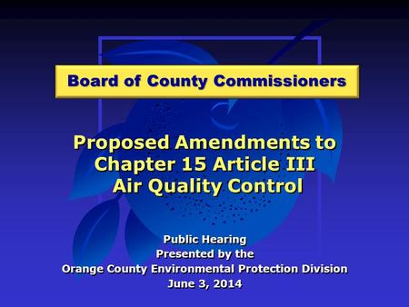 Proposed Amendments to Chapter 15 Article III Air Quality Control Public Hearing Presented by the Orange County Environmental Protection Division June.