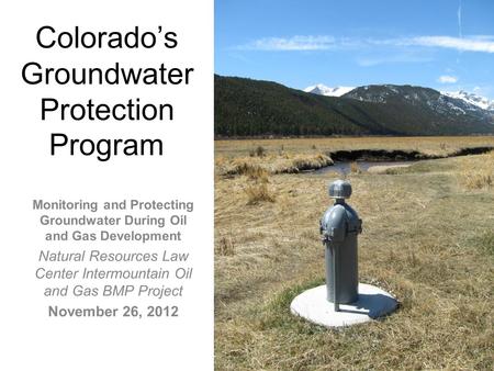 Colorado’s Groundwater Protection Program Monitoring and Protecting Groundwater During Oil and Gas Development Natural Resources Law Center Intermountain.